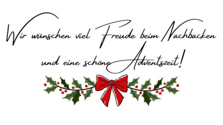 Wir wünschen viel Freude beim Nachbacken und eine schöne Adventszeit!